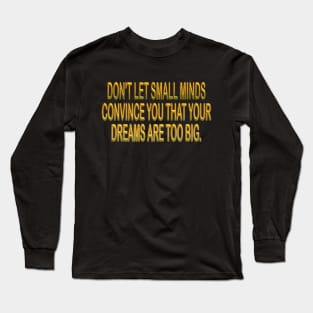 Dreams are never too big inspirational shirt Long Sleeve T-Shirt